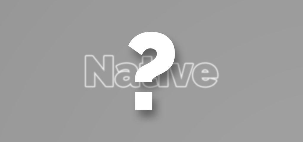 What is a Native app?