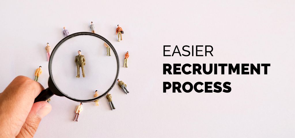 Easier recruitment process