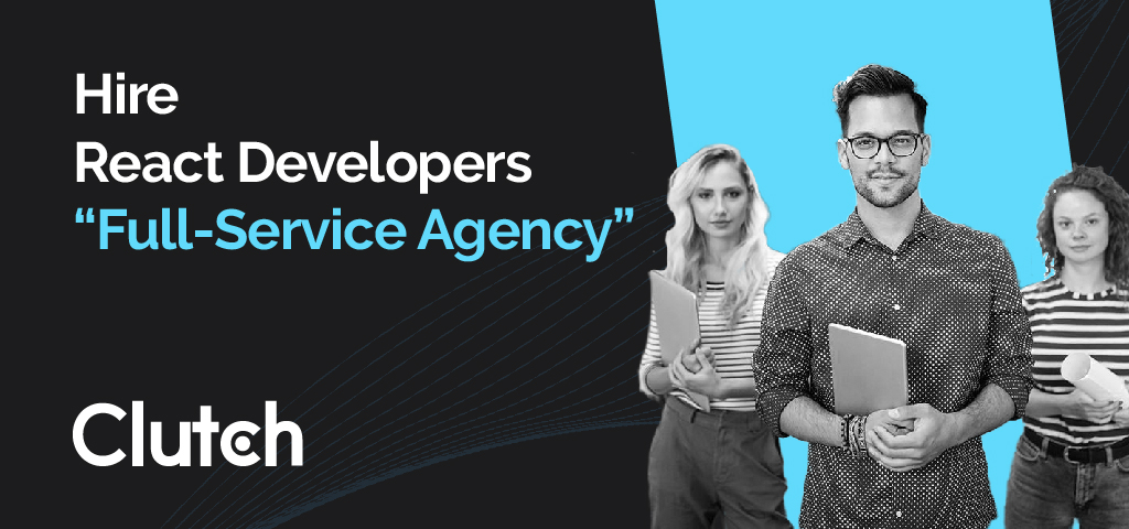 Hire React Developers “Full-Service Agency”