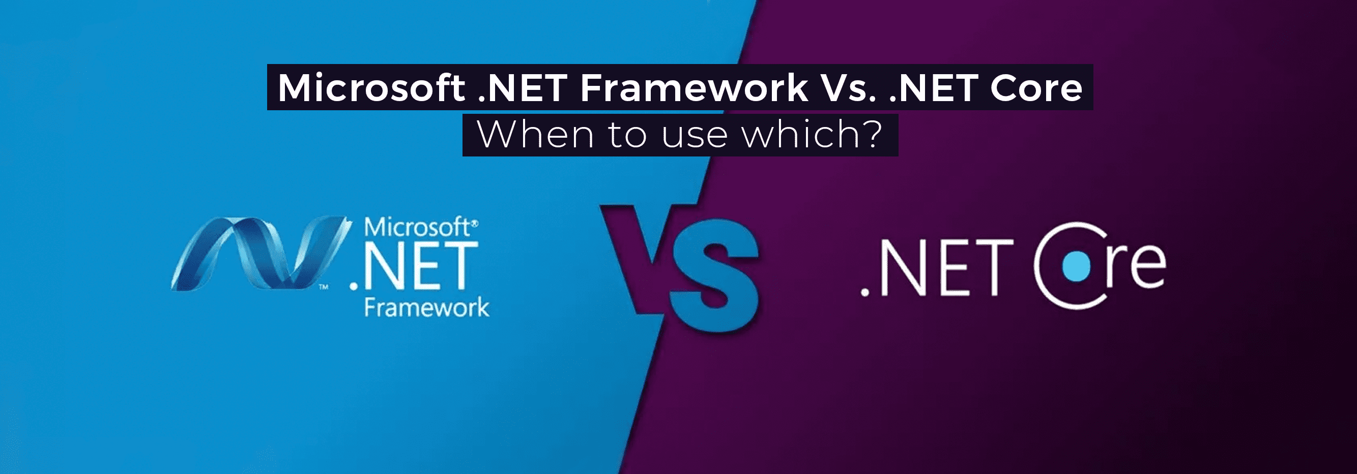 Microsoft .NET Framework Vs. .NET Core When to use which_banner