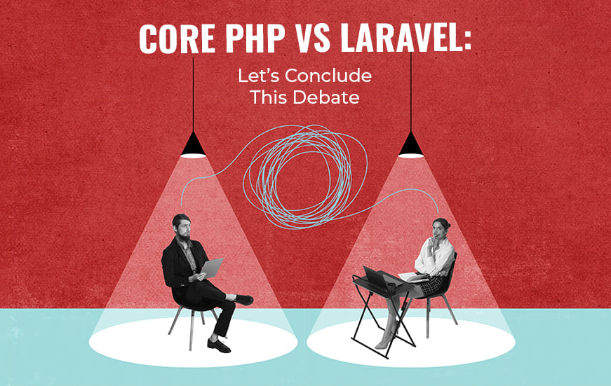 Unraveling the Core PHP vs Laravel Debate: Reaching a Definitive Conclusion